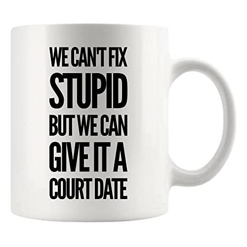 We Can t Fix Stupid But Give It A Court Date | Ceramic Coffee Mug | 11 OZ