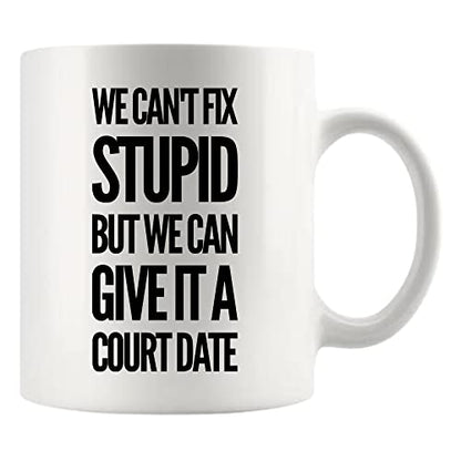 We Can t Fix Stupid But Give It A Court Date | Ceramic Coffee Mug | 11 OZ
