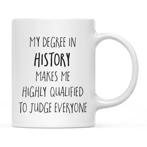Graduation Gift My Degree in History Makes me | Ceramic Coffee Mug | 11 OZ