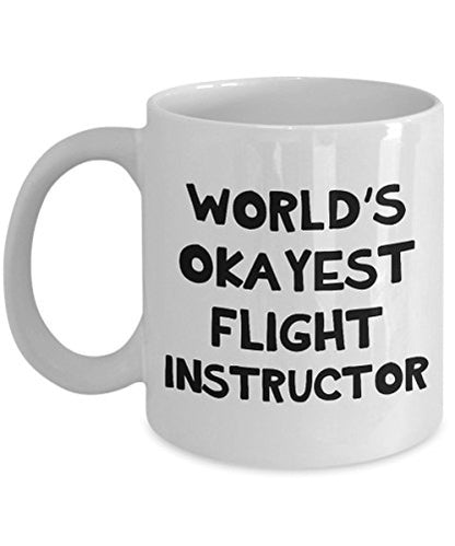 Flight Instructor Worlds Okayest Gifts | Ceramic Coffee Mug | 11 OZ