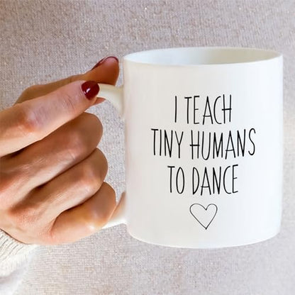 Funny Dance Teacher I Teach Tiny Humans To or | Ceramic Coffee Mug | 11 OZ