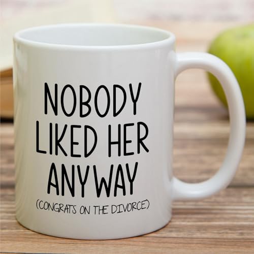Funny Divorce Nobody Liked Her Anyway Congrats | Ceramic Coffee Mug | 11 OZ