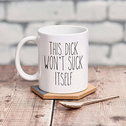 This Dick Won t Suck Itself Husband Gift Funny | Ceramic Coffee Mug | 11 OZ