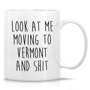Funny for Moving to Vermont Gift Relocating | Ceramic Coffee Mug | 11 OZ