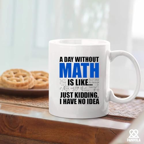 A Day Without Math Is Like Just Kidding I Have | Ceramic Coffee Mug | 11 OZ