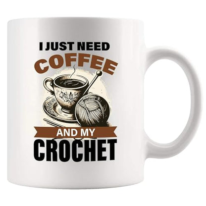 I Just Need And My Crochet Funny Crocheter | Ceramic Coffee Mug | 11 OZ