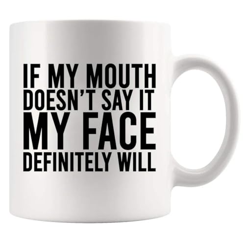 If My Mouth Doesn t Say It Face Definitely | Ceramic Coffee Mug | 11 OZ