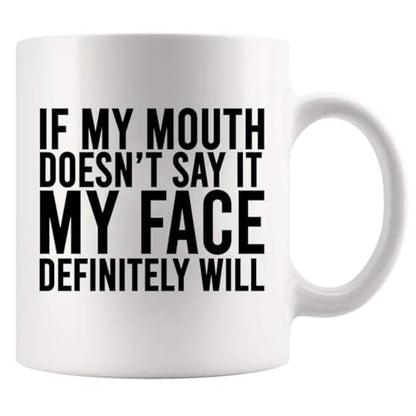 If My Mouth Doesn t Say It Face Definitely | Ceramic Coffee Mug | 11 OZ