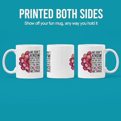 Being Strong Is the Only Choice We Have Breast | Ceramic Coffee Mug | 11 OZ