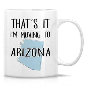 Funny That s it I m Moving to Arizona Hello | Ceramic Coffee Mug | 11 OZ