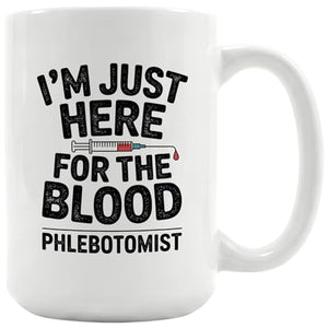 Phlebotomy Gifts I m Just Here For The Blood | Ceramic Coffee Mug | 11 OZ