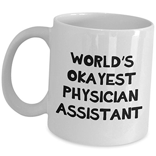 Worlds Okayest Physician Assistant Gifts For | Ceramic Coffee Mug | 11 OZ