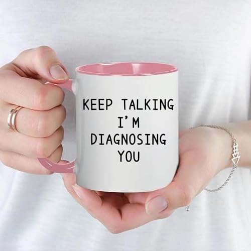 Keep Talking I m Diagnosing You Psychology | Ceramic Coffee Mug | 11 OZ