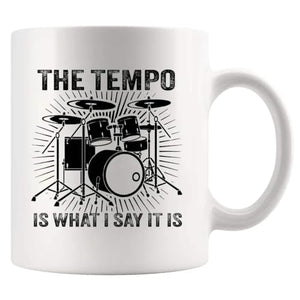 The Tempo Is What I Say It Drummers Gifts Drum | Ceramic Coffee Mug | 11 OZ