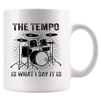 The Tempo Is What I Say It Drummers Gifts Drum | Ceramic Coffee Mug | 11 OZ