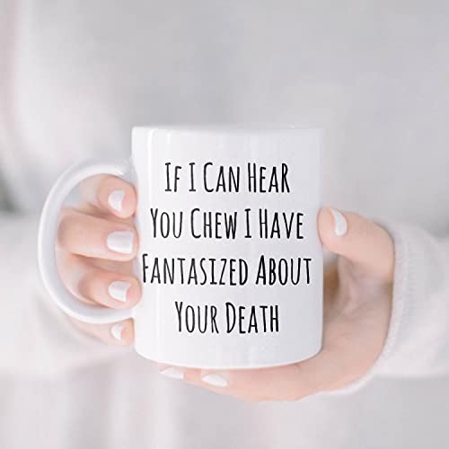 If I Can Hear You Chew Sarcastic Rude Funny | Ceramic Coffee Mug | 11 OZ