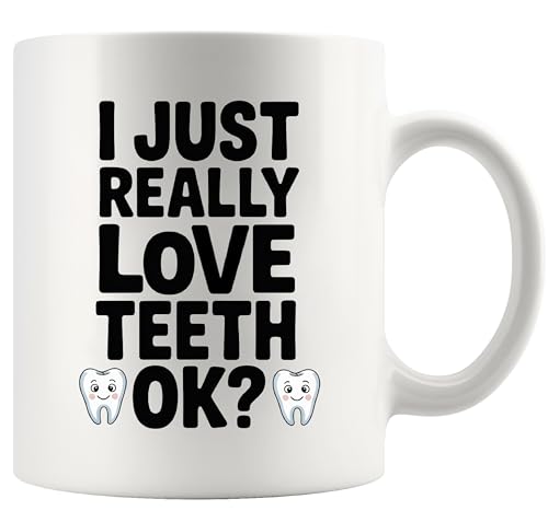 I Just Really Love Teeth Ok Dentist Gifts For | Ceramic Coffee Mug | 11 OZ