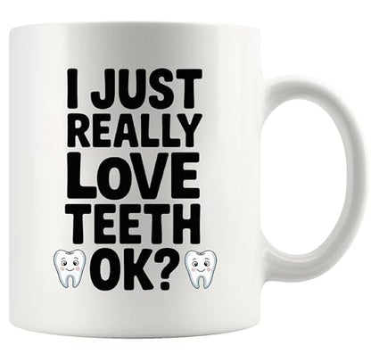 I Just Really Love Teeth Ok Dentist Gifts For | Ceramic Coffee Mug | 11 OZ