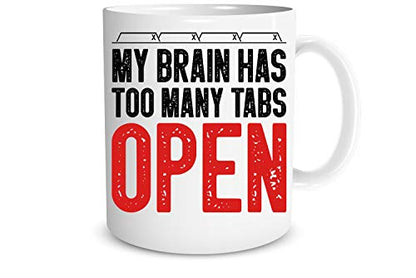 Funnwear My Brain Has Too Many Tabs Open Funny | Ceramic Coffee Mug | 11 OZ