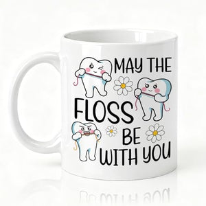 May The Floss Double-Sided Funny Dentist for | Ceramic Coffee Mug | 11 OZ