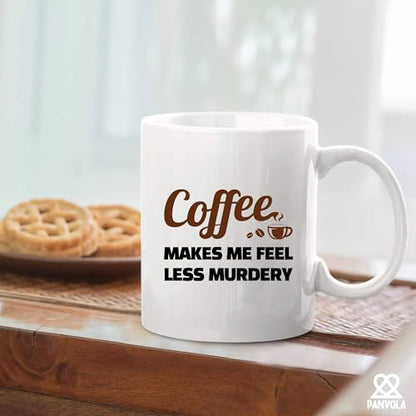 Makes Me Feel Less Murdery Lover Gifts For | Ceramic Coffee Mug | 11 OZ