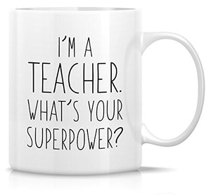 Funny I m a Teacher What s Your Superpower | Ceramic Coffee Mug | 11 OZ
