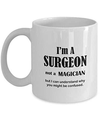 Im A Surgeon Not Magician Funny Doctor Gifts | Ceramic Coffee Mug | 11 OZ