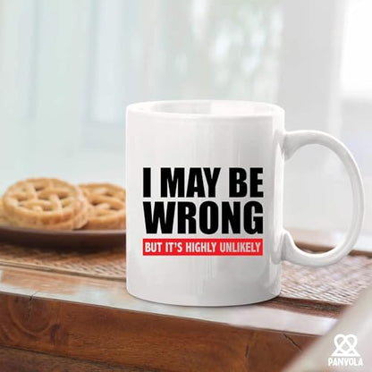 I Maybe Wrong But It s Highly Unlikely | Ceramic Coffee Mug | 11 OZ