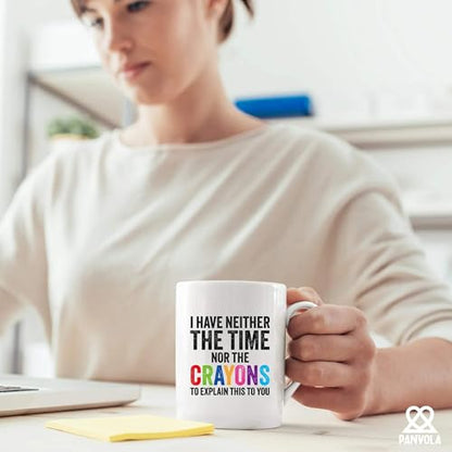 I Have Neither The Time Nor Crayons To Explain | Ceramic Coffee Mug | 11 OZ