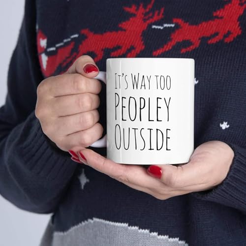 Personalized It s Way Too Peopley Outside | Customised Coffee Mug | 11 OZ