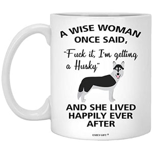 Emily gift A Wise Woman Once Said Funny Husky | Ceramic Coffee Mug | 11 OZ