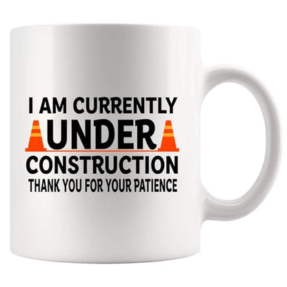 I am Currently Under Construction Thank You | Ceramic Coffee Mug | 11 OZ