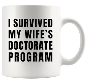 I Survived My Wife s Doctorate Program PhD | Ceramic Coffee Mug | 11 OZ