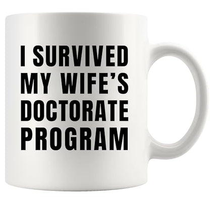 I Survived My Wife s Doctorate Program PhD | Ceramic Coffee Mug | 11 OZ