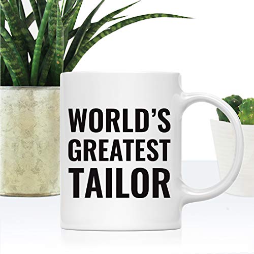 Gift for Men or Women World s Greatest Tailor | Ceramic Coffee Mug | 11 OZ
