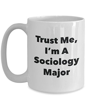 SpreadPassion Trust Me I m A Sociology Major | Ceramic Coffee Mug | 11 OZ