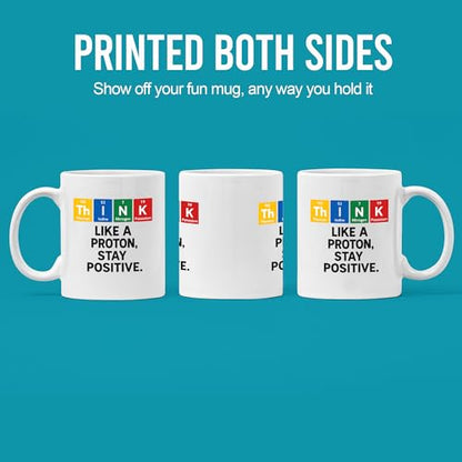 Think Like A Proton Stay Positive Chemistry | Ceramic Coffee Mug | 11 OZ