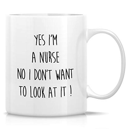 Funny Yes I m a Nurse No Don t Want to Look At | Ceramic Coffee Mug | 11 OZ