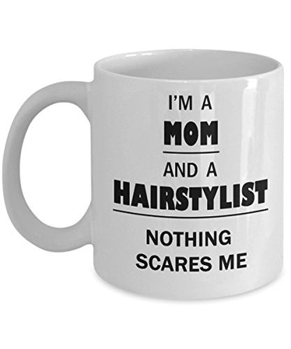 Hairstylist Mom Ideas Nothing Scares Me Gifts | Ceramic Coffee Mug | 11 OZ