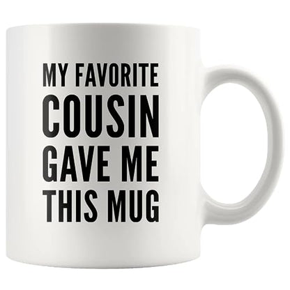 My Favorite Cousin Gave Me This Gifts Family | Ceramic Coffee Mug | 11 OZ
