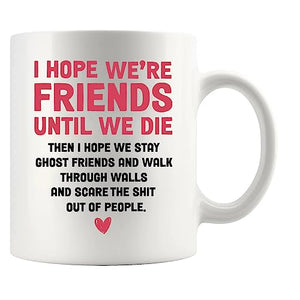 I Hope Were Friends Until We Die Gift Ghost | Ceramic Coffee Mug | 11 OZ