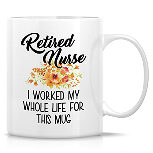 Funny Retired Nurse Worked My Whole Life For | Ceramic Coffee Mug | 11 OZ