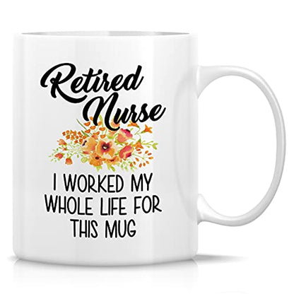 Funny Retired Nurse Worked My Whole Life For | Ceramic Coffee Mug | 11 OZ