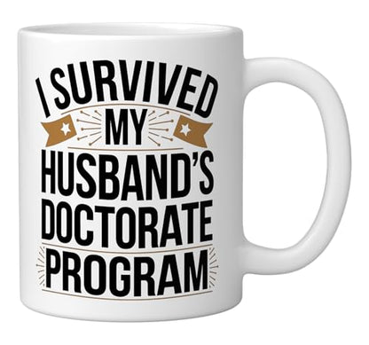 I Survived My Husbands Doctorate Program | Ceramic Coffee Mug | 11 OZ