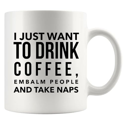I Want To Drink Embalm People Thank You Gifts | Ceramic Coffee Mug | 11 OZ
