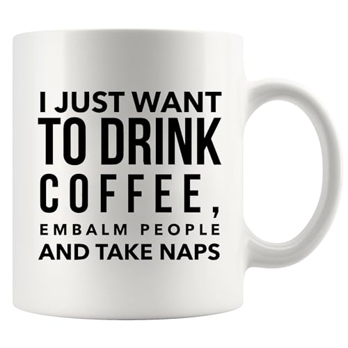 I Want To Drink Embalm People Thank You Gifts | Ceramic Coffee Mug | 11 OZ