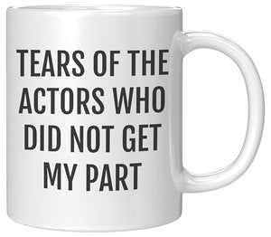 Funny Actor Tears of the Actors Who Did Not | Ceramic Coffee Mug | 11 OZ