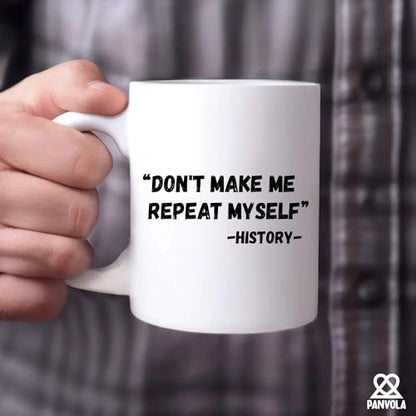 Don t Make Me Repeat Myself History Funny | Ceramic Coffee Mug | 11 OZ