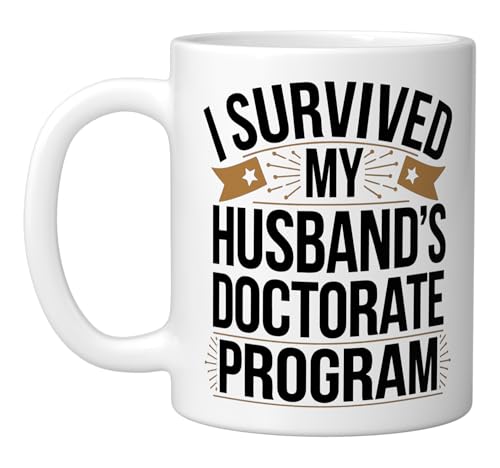 I Survived My Husbands Doctorate Program | Ceramic Coffee Mug | 11 OZ