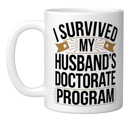 I Survived My Husbands Doctorate Program | Ceramic Coffee Mug | 11 OZ